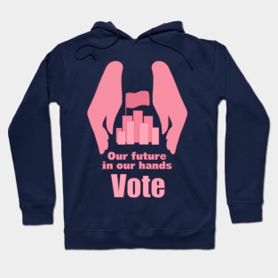 Vote. Our Future in our hands Hoodie